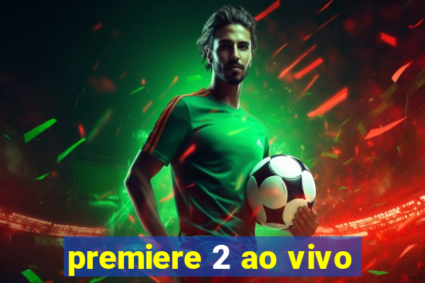 premiere 2 ao vivo